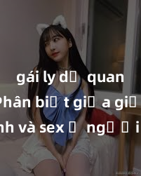 gái ly dị quan hệ Phân biệt giữa giới tính và sex ở người lớn: Tìm hiểu sự khác biệt và yếu tố quyết định