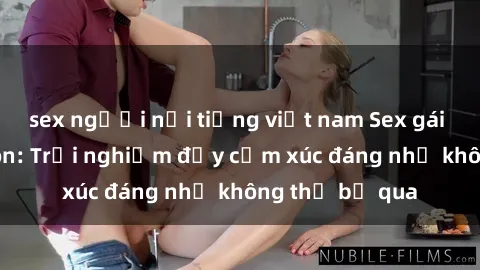 sex người nổi tiếng việt nam Sex gái Việt Nam có con: Trải nghiệm đầy cảm xúc đáng nhớ không thể bỏ qua