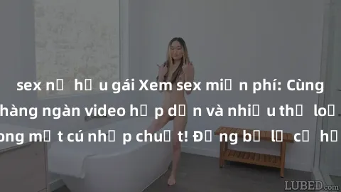 sex nữ hầu gái Xem sex miễn phí: Cùng trải nghiệm với hàng ngàn video hấp dẫn và nhiều thể loại đa dạng chỉ trong một cú nhấp chuột! Đừng bỏ lỡ cơ hội thưởng thức tuyệt vời này ngay hôm nay!